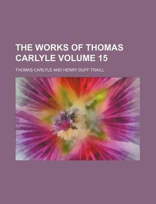 Book cover for The Works of Thomas Carlyle Volume 15