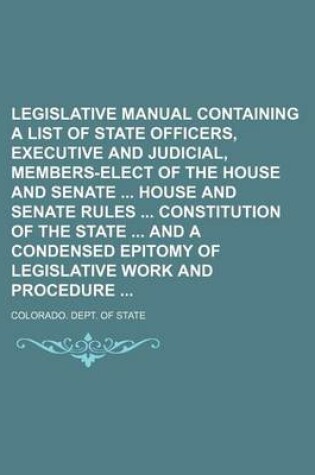 Cover of Legislative Manual Containing a List of State Officers, Executive and Judicial, Members-Elect of the House and Senate House and Senate Rules Constitution of the State and a Condensed Epitomy of Legislative Work and Procedure