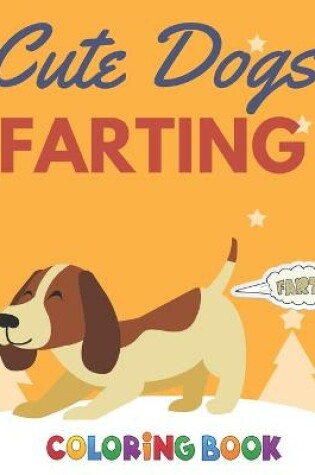 Cover of Cute Dogs Farting Coloring Book