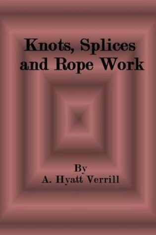 Cover of Knots, Splices and Rope Work