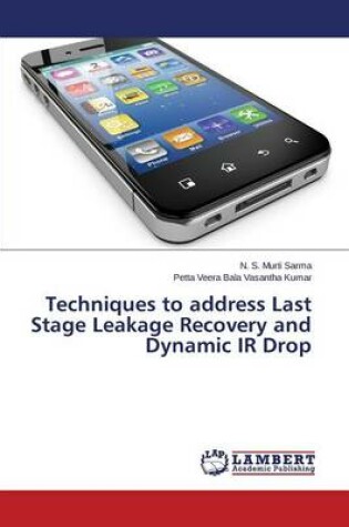 Cover of Techniques to address Last Stage Leakage Recovery and Dynamic IR Drop