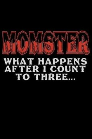 Cover of Momster What Happens After I Count To Three