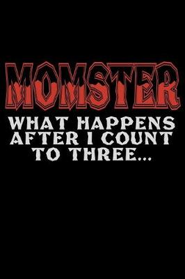 Book cover for Momster What Happens After I Count To Three
