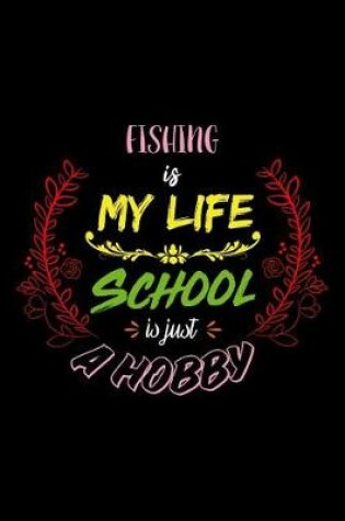 Cover of Fishing Is My Life School Is Just A Hobby