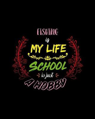 Book cover for Fishing Is My Life School Is Just A Hobby