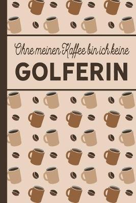 Book cover for Ohne meinen Kaffee bin ich keine Golferin