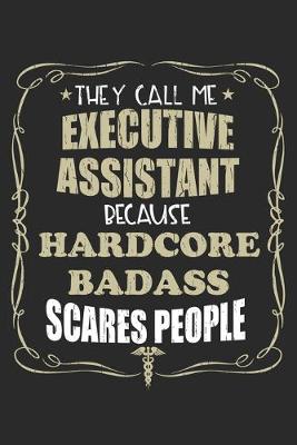 Book cover for They Call Me Executive Assistant Because Hardcore Badass Scares People