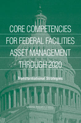 Book cover for Core Competencies for Federal Facilities Asset Management Through 2020