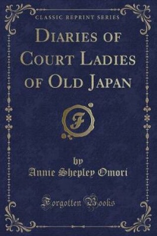 Cover of Diaries of Court Ladies of Old Japan (Classic Reprint)