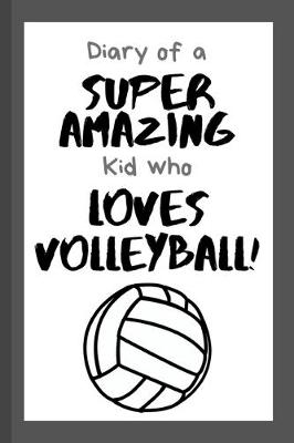 Book cover for Diary of a Super Amazing Kid Who Loves Volleyball!