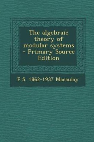 Cover of The Algebraic Theory of Modular Systems - Primary Source Edition