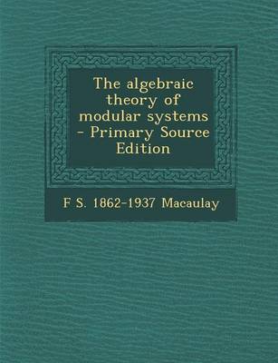 Book cover for The Algebraic Theory of Modular Systems - Primary Source Edition