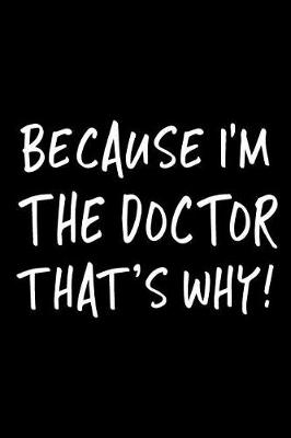 Book cover for Because I'm the Doctor That's Why!