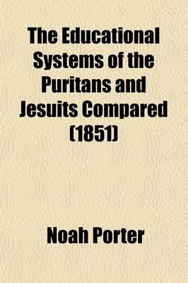 Book cover for The Educational Systems of the Puritans and Jesuits Compared (Volume 69; V. 168); A Premium Essay