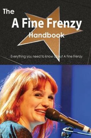 Cover of The a Fine Frenzy Handbook - Everything You Need to Know about a Fine Frenzy