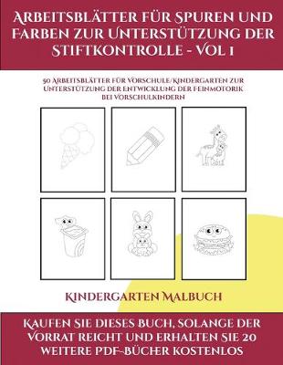 Book cover for Kindergarten Malbuch (Arbeitsblatter fur Spuren und Farben zur Unterstutzung der Stiftkontrolle - Vol 1)