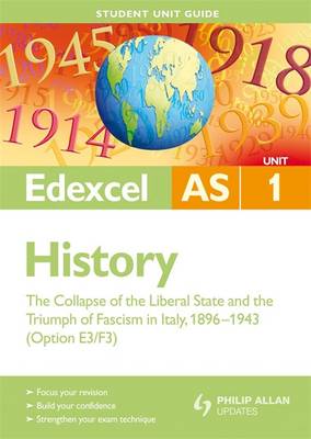 Book cover for Edexcel AS History Student Unit Guide: Unit 1 the Collapse of the Liberal State and the Triumph of Fascism in Italy, 1896-1943 (Option E3/F3)