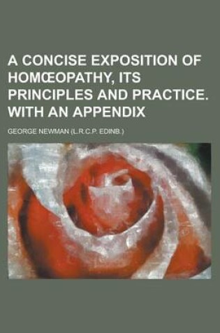 Cover of A Concise Exposition of Hom Opathy, Its Principles and Practice. with an Appendix