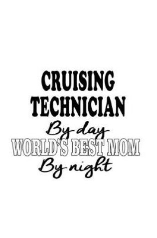 Cover of Cruising Technician By Day World's Best Mom By Night