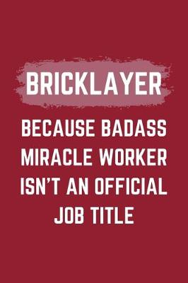 Book cover for Bricklayer Because Badass Miracle Worker Isn't An Official Job Title