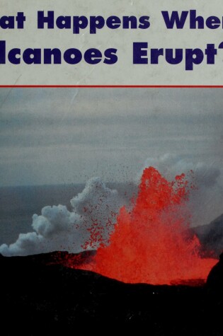 Cover of What Happens When Volcanoes Erupt?