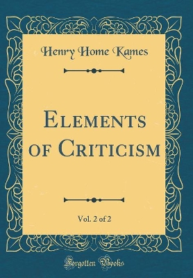 Book cover for Elements of Criticism, Vol. 2 of 2 (Classic Reprint)