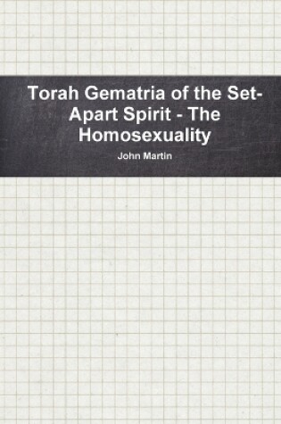 Cover of Torah Gematria of the Set-Apart Spirit - the Homosexuality