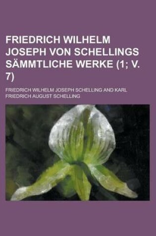 Cover of Friedrich Wilhelm Joseph Von Schellings Sammtliche Werke (1; V. 7)