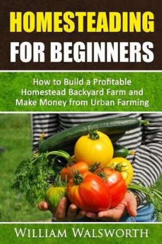 Cover of Homesteading For Beginners