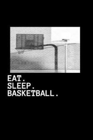 Cover of Eat. Sleep. Basketball.