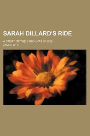 Cover of Sarah Dillard's Ride; A Story of the Carolinas in 1780