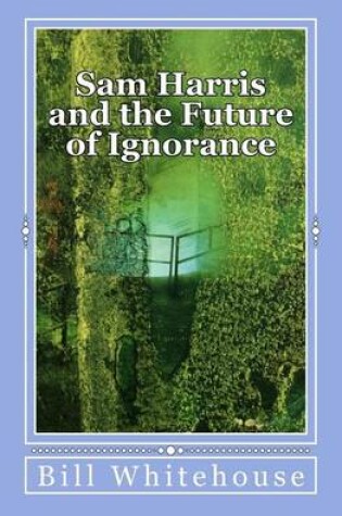 Cover of Sam Harris and the Future of Ignorance