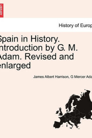 Cover of Spain in History. Introduction by G. M. Adam. Revised and Enlarged