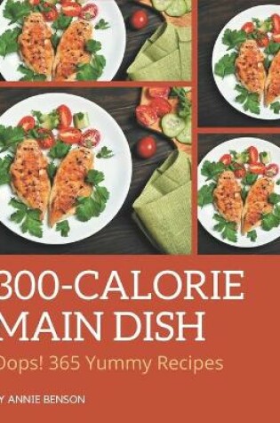 Cover of Oops! 365 Yummy 300-Calorie Main Dish Recipes