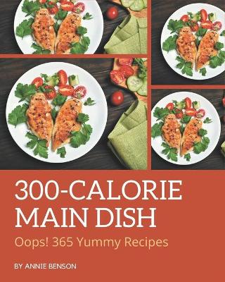 Cover of Oops! 365 Yummy 300-Calorie Main Dish Recipes