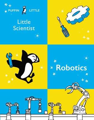 Cover of Puffin Little Scientist: Robotics