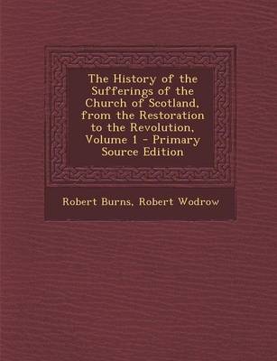 Book cover for The History of the Sufferings of the Church of Scotland, from the Restoration to the Revolution, Volume 1 - Primary Source Edition