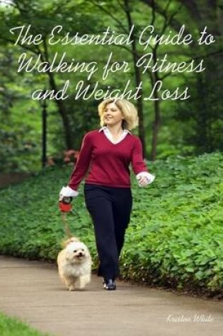 Cover of The Essential Guide to Walking for Fitness and Weight Loss