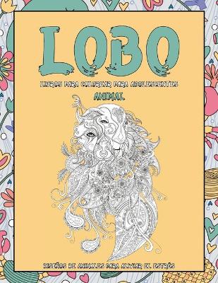 Cover of Libros para colorear para adolescentes - Disenos de animales para aliviar el estres - Animal - Lobo