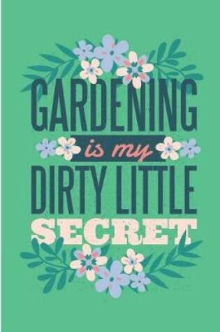 Cover of Gardening Is My Dirty Little Secret
