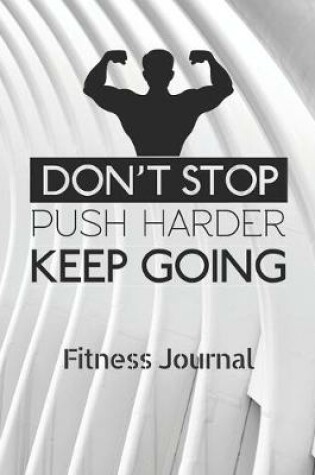 Cover of Don't stop push harder Keep going - fitness Journal