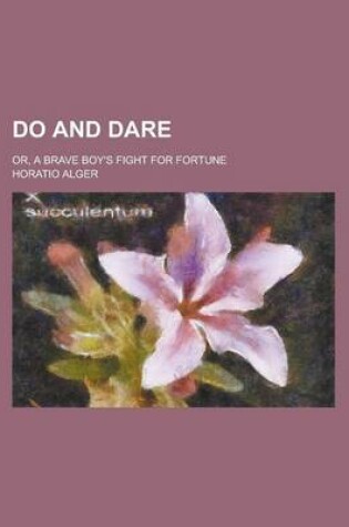 Cover of Do and Dare; Or, a Brave Boy's Fight for Fortune