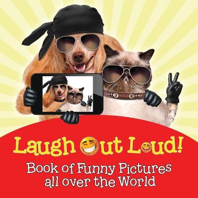 Book cover for Laugh Out Loud! Book of Funny Pictures all over the World