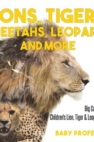 Cover of Lions, Tigers, Cheetahs, Leopards and More Big Cats for Kids Children's Lion, Tiger & Leopard Books