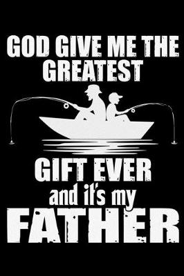 Book cover for God Give Me The Greatest Gift Ever And It's My Father