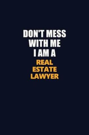 Cover of Don't Mess With Me I Am A Real Estate Lawyer