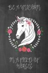 Book cover for Be a Unicorn in a Field of Horses Chalkboard Journal