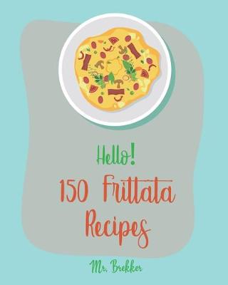 Book cover for Hello! 150 Frittata Recipes