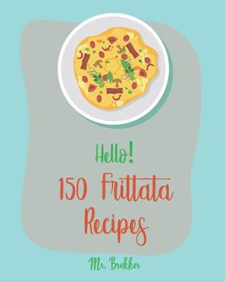 Cover of Hello! 150 Frittata Recipes