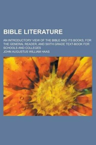 Cover of Bible Literature; An Introductory View of the Bible and Its Books, for the General Reader, and Sixth Grade Text-Book for Schools and Colleges